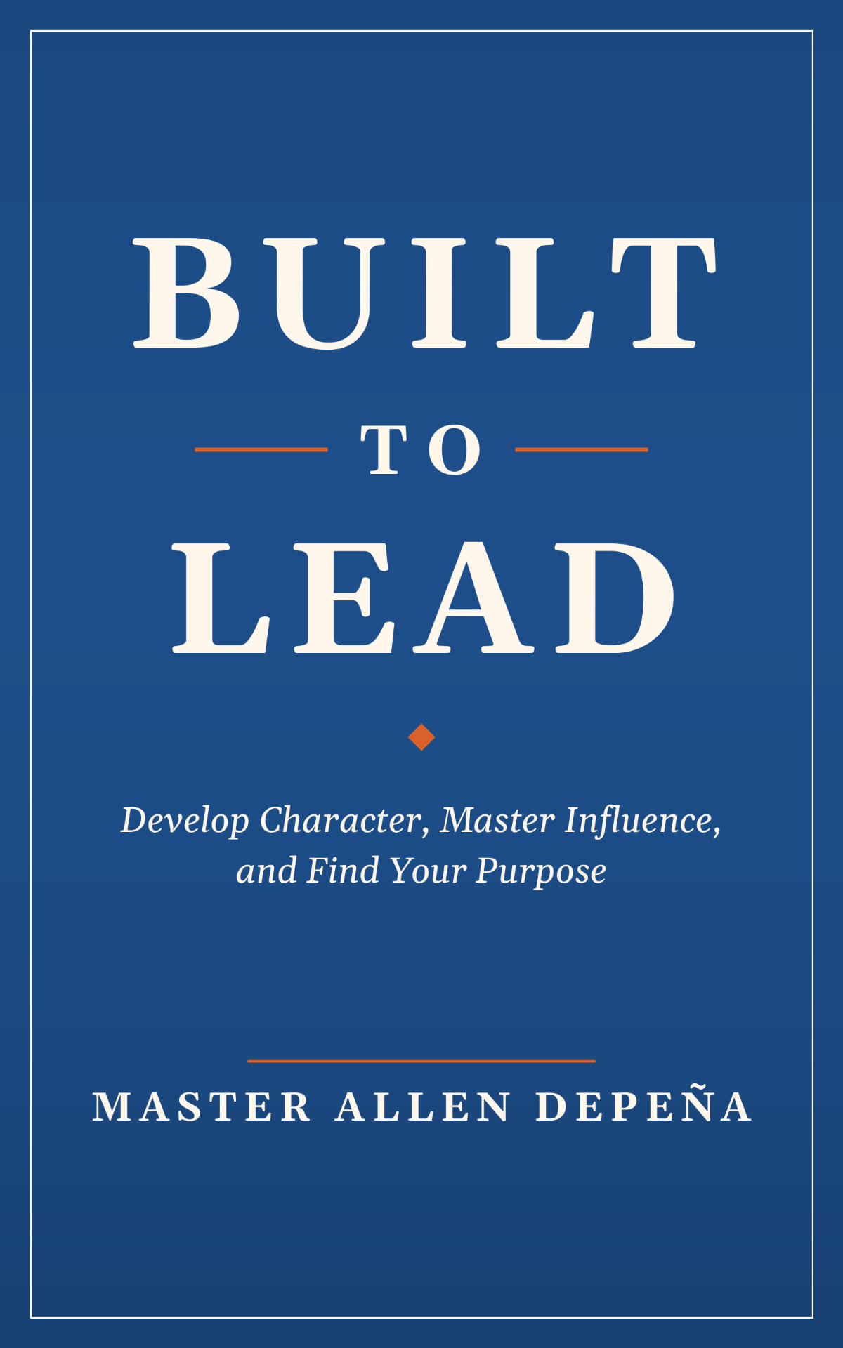 Front cover of Built to Lead by Master Allen DePeña